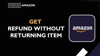 How to Get Amazon Refund Without Returning Item (Easy Guide 2026)