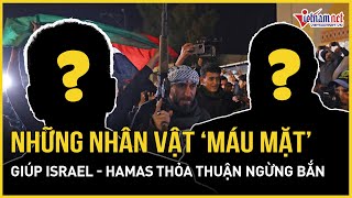 Hé lộ những nhân vật 'máu mặt' đứng sau thành công của thỏa thuận ngừng bắn Israel - Hamas