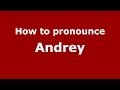 How to pronounce Andrey (Russian/Russia) - PronounceNames.com