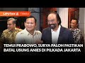 Surya Paloh Pastikan Nasdem Batal Usung Anies di Pilakada Jakarta Usai Bertemu Prabowo | Liputan 6