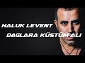 haluk levent l dağlara küstüm ali