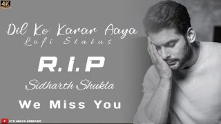 Dil Ko Karar Aaya || 🙏 Rip Sidharth Shukla 😢 || Miss You Always || Lofi Version Status ||