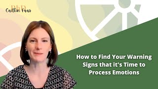 How to Find Your Warning Signs that it's Time to Process Emotions