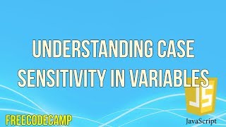 Understanding Case Sensitivity in Variables | JavaScript Tutorial | FreeCodeCamp