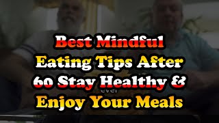 Best Mindful Eating Tips After 60 Stay Healthy \u0026 Enjoy Your Meals