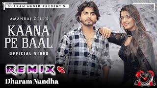 Kaana Pe Baal Song Remix | Amanraj Gill | Pranjal Dahiya Ft. Dharam Nandha | New Haryanvi Song 2022