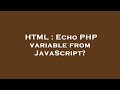 HTML : Echo PHP variable from JavaScript?