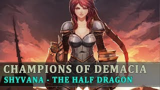 The Story Behind League Of Legends [Ep20] SHYVANA - THE HALF DRAGON