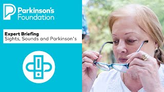 Expert Briefing: Sights, Sounds and Parkinson's Symptoms