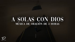 A Solas Con Dios: 3 horas Crisitiana Piano Instrumental Música Para La Oración, Música de meditación