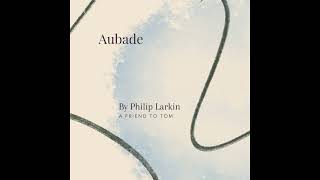 56. Aubade by Philip Larkin - A Friend to Tom | The Poetry Exchange
