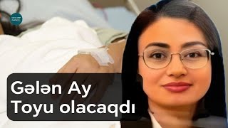 Əlindəki ziyilə görə xəstəxanaya gedən qız öldü - Gələn ay toyu olacaqdı