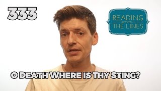 Reading Between the Lines 333 - O Death Where is Thy Sting?
