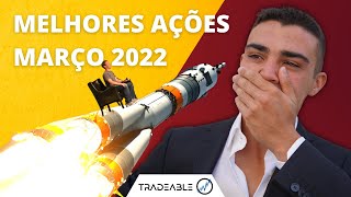 MELHORES AÇÕES MARÇO 2022! | Descobre as melhores oportunidades nestas quedas do mercado