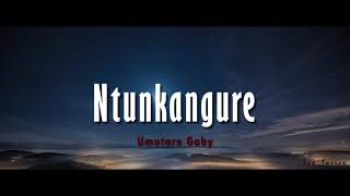 Umutare Gaby - Ntunkangure (lyrics and English lyrics)