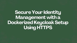Secure Your Identity Management with a Dockerized Keycloak Setup Using HTTPS