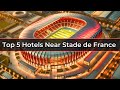 5 Best Hotels Near Stade de France (2024)