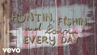 Luke Bryan - Huntin’, Fishin’ And Lovin’ Every Day (Official Lyric Video)