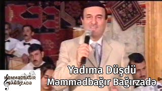 Məmmədbağır Bağırzadə - Yadıma Düşdü