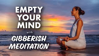 Completely Empty Your Mind with Gibberish Meditation