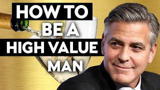 How to Be a High Value Man - 99% of Guys Get this WRONG!