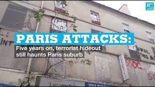 Paris attacks: Five years on, terrorist hideout still haunts Paris suburb