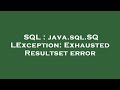 SQL : java.sql.SQLException: Exhausted Resultset error