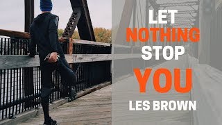 Les Brown Motivation - LET NOTHING STOP YOU | Law of Attraction