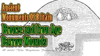 Ancient Monuments of Britain - Round Barrows - Burials and Tombs of the Bronze Age