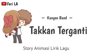 Takkan Terganti - Kangen Band | Lirik Animasi | Story whatsapp populer terbaru | Feri LA