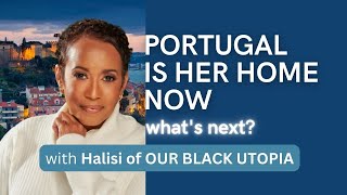 She just moved to Portugal. What's next? | Halisi of Our Black Utopia | Black Women Expats