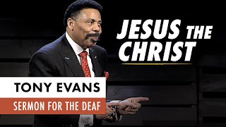 Jesus the Christ | Tony Evans Sermon for the Deaf