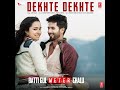 dekhte dekhte from