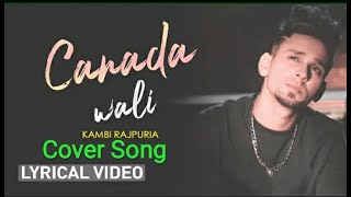 Canada Wali (Cover Song kaunialabrar) Kambi | Latest Punjabi Song 2020
