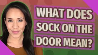 What does sock on the door mean?