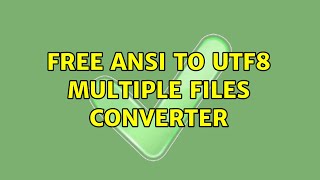Free ANSI to UTF8 Multiple Files converter