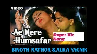 Ae Mere Hamsafar. ALKA YAGNIK &Binoth Rathor.Hindi song.