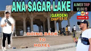 !! AJMER!! ANA SAGAR LAKE!! !! GARDEN!!GOING TO HOTEL!! CHAPTER 05!!