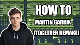 HOW TO MARTIN GARRIX[TOGETHER].|FREE FLP| |FL STUDIO 20 TUTORIAL | HQ SOUNDS.