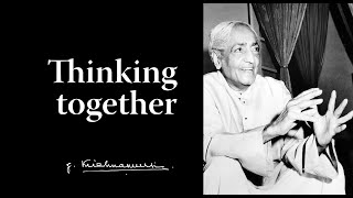 Thinking together | Krishnamurti