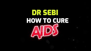DR SEBI - HOW TO CURE A.I.D.S (MUST WATCH!!)