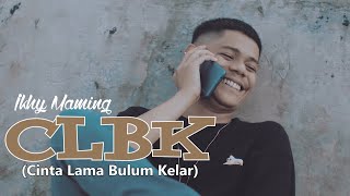 CLBK (Cinta Lama Bulum Kelar) - Ikhy Maming [Official Video Lirik]