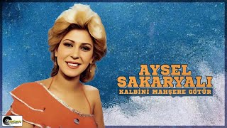 Aysel Sakaryalı - Kalbini Mahşere Götür