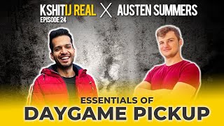 Essentials Of Daygame Pickup w/@AustenSummers  || Kshitij Real - Ep 24