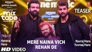 Teaser:Mere Naina Vich/ Rehan De | Hansraj Hans, Navraj Hans, Yuvraaj Hans| Mixtape Punjabi Season 2