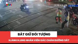 Bắt giữ đối tượng h.ành h.ung nhân viên gác chắn đường sắt