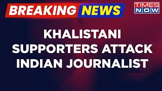 Breaking News: Senior Indian Journalist Attacked \u0026 Abused During Pro-Khalistan Protest In Washington