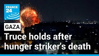 Israeli-Palestinian Gaza truce holds after hunger striker's death • FRANCE 24 English