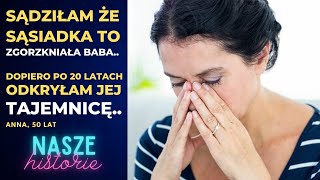 Nasze Historie #54 | Sądziłam, że sąsiadka to zgorzkniała baba, która dla zabawy robi mi na złość..