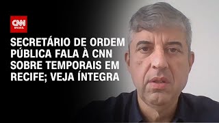 Secretário de Ordem Pública fala à CNN sobre temporais em Recife; veja íntegra | LIVE CNN